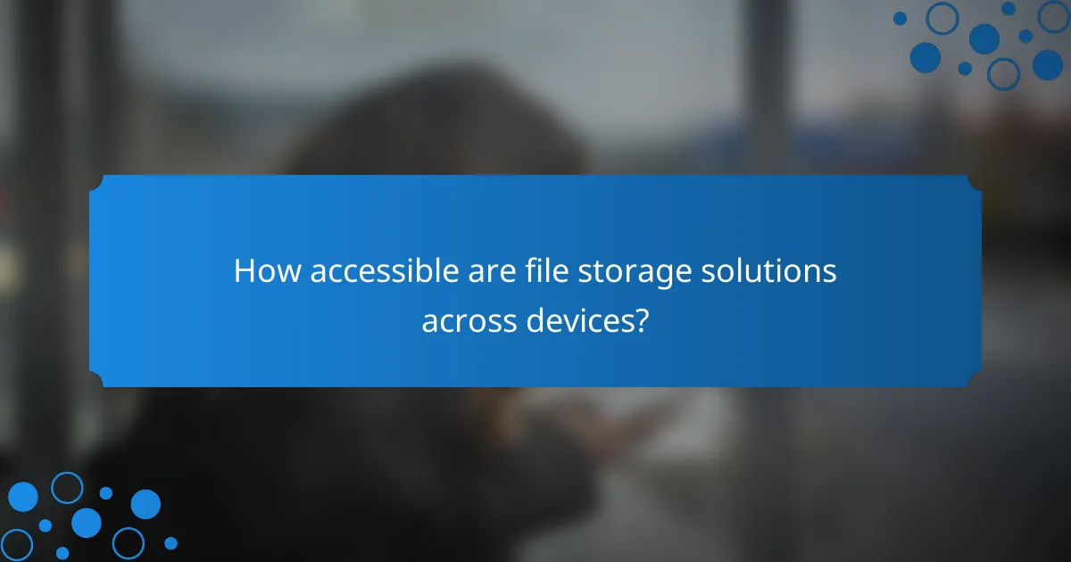 How accessible are file storage solutions across devices?