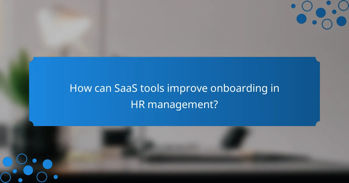 How can SaaS tools improve onboarding in HR management?