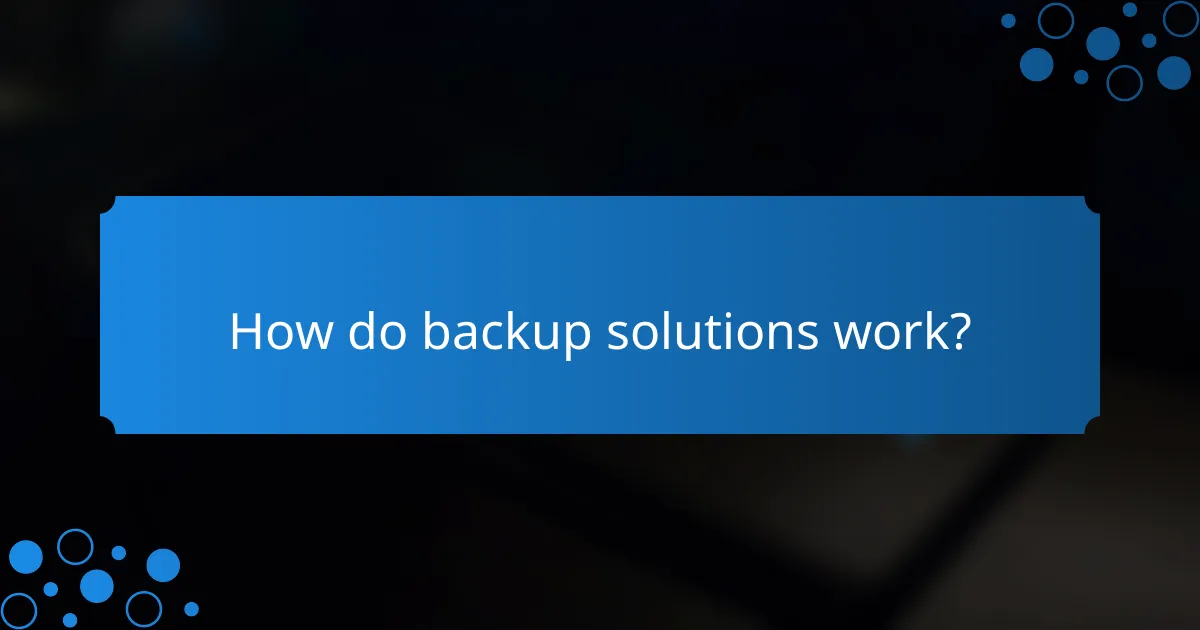 How do backup solutions work?