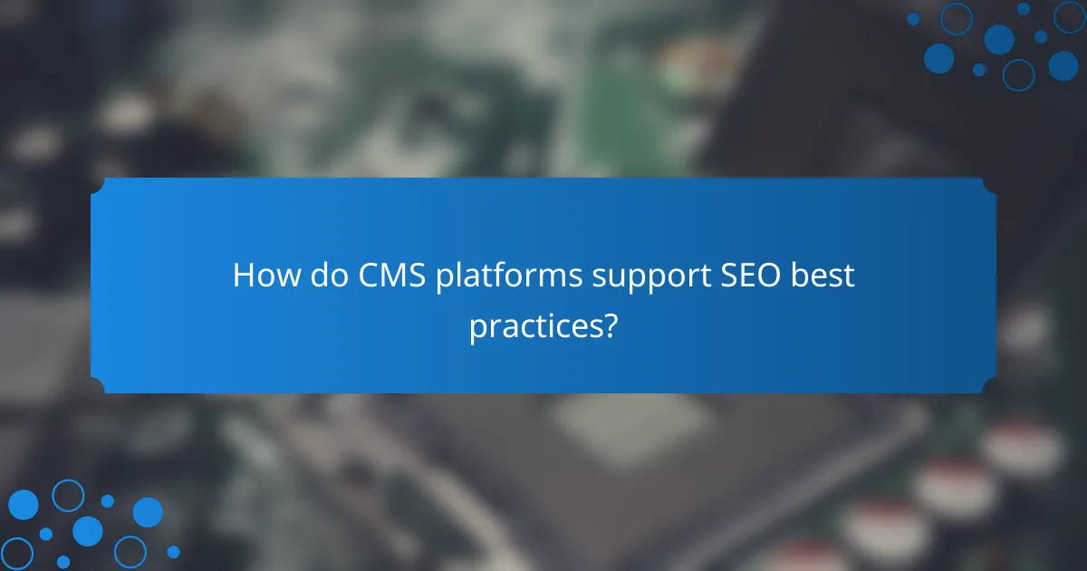 How do CMS platforms support SEO best practices?
