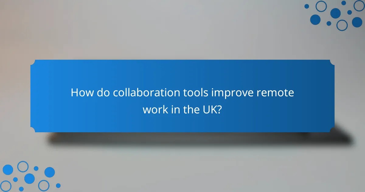 How do collaboration tools improve remote work in the UK?
