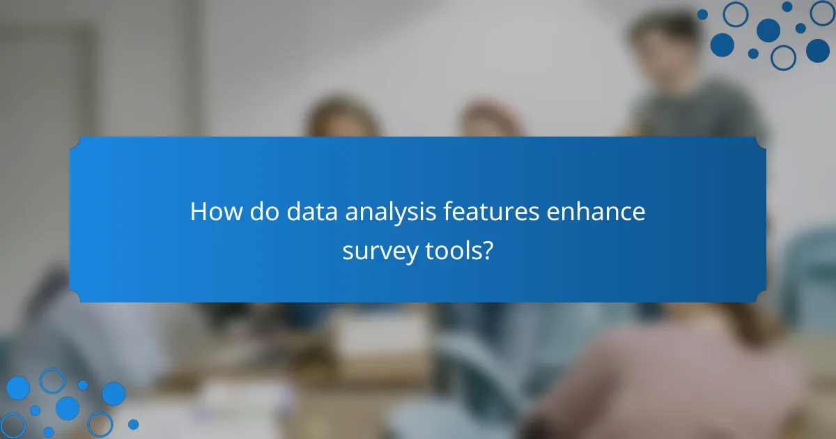 How do data analysis features enhance survey tools?