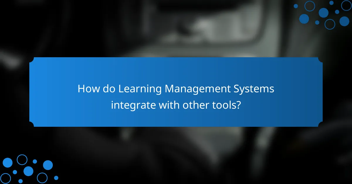 How do Learning Management Systems integrate with other tools?