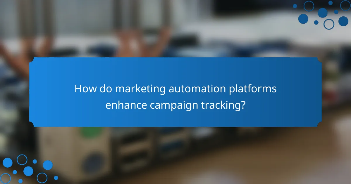 How do marketing automation platforms enhance campaign tracking?
