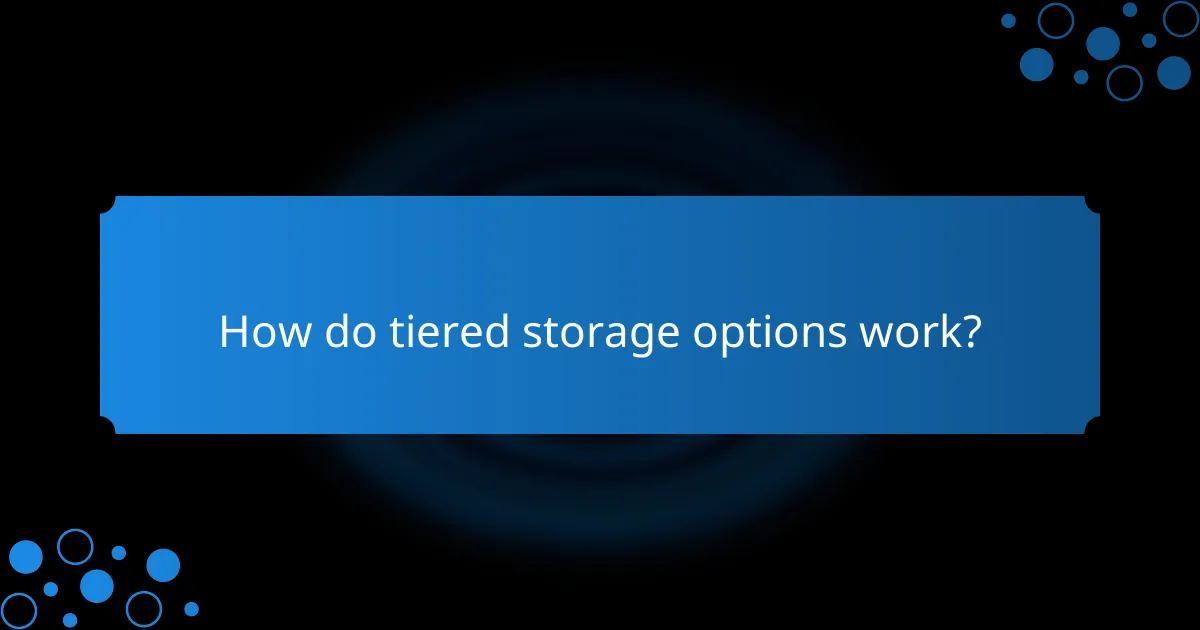 How do tiered storage options work?