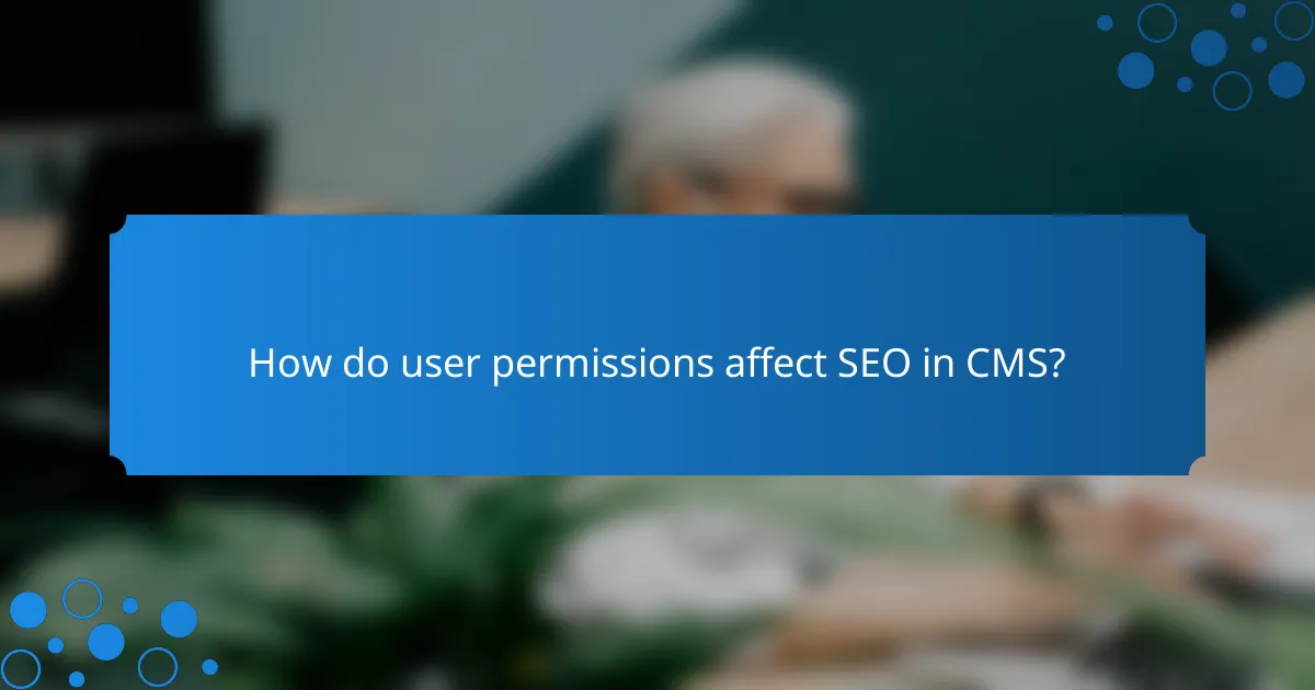 How do user permissions affect SEO in CMS?