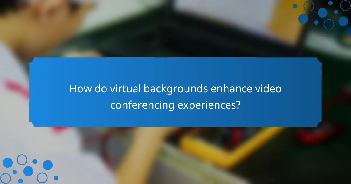 How do virtual backgrounds enhance video conferencing experiences?