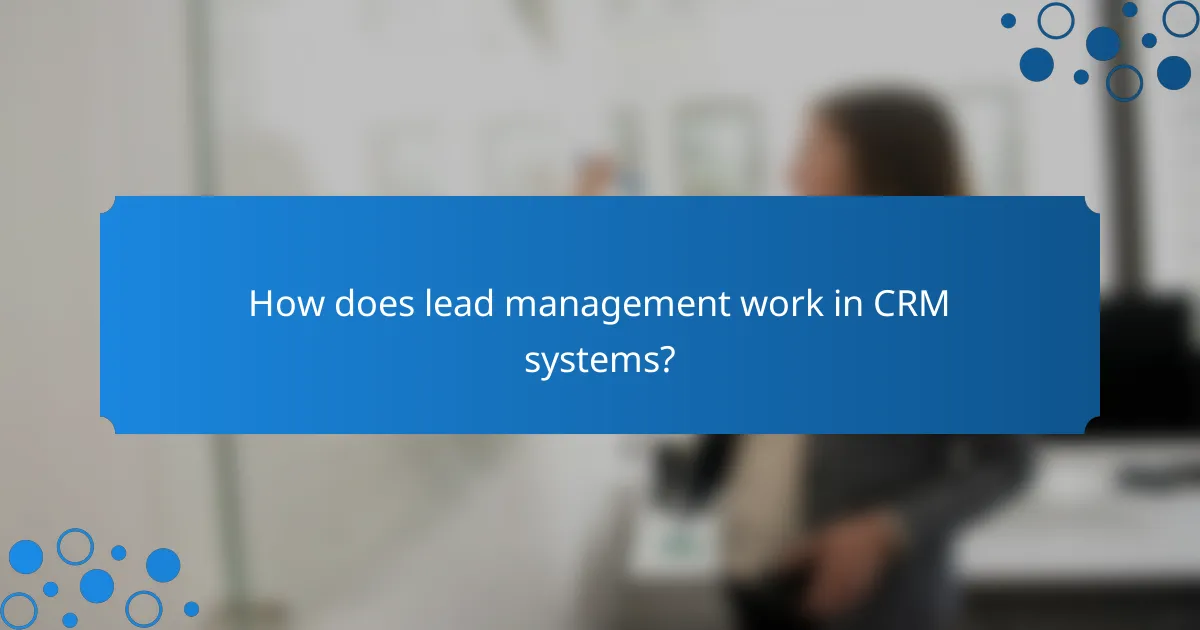 How does lead management work in CRM systems?