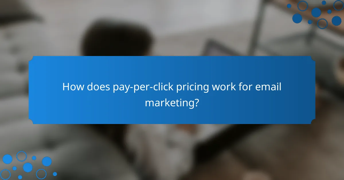 How does pay-per-click pricing work for email marketing?