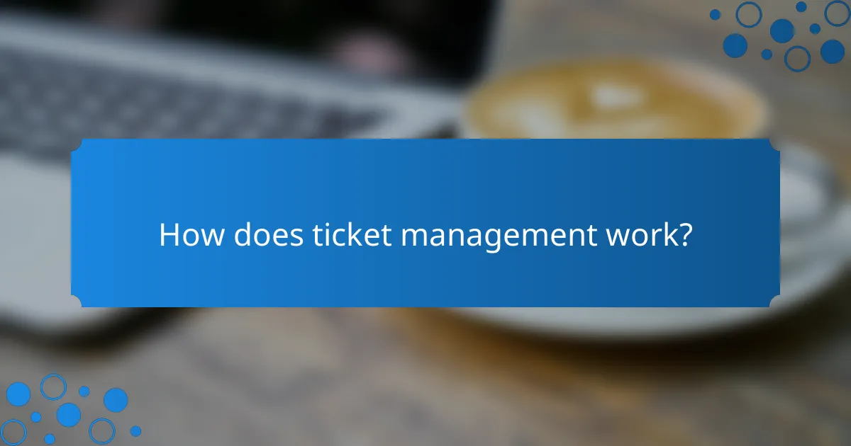 How does ticket management work?