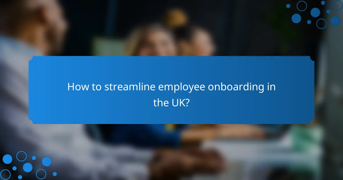 How to streamline employee onboarding in the UK?