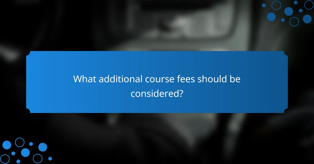 What additional course fees should be considered?