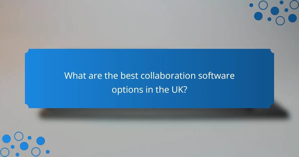 What are the best collaboration software options in the UK?