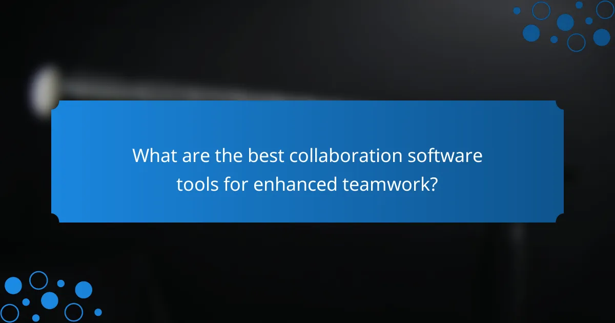 What are the best collaboration software tools for enhanced teamwork?