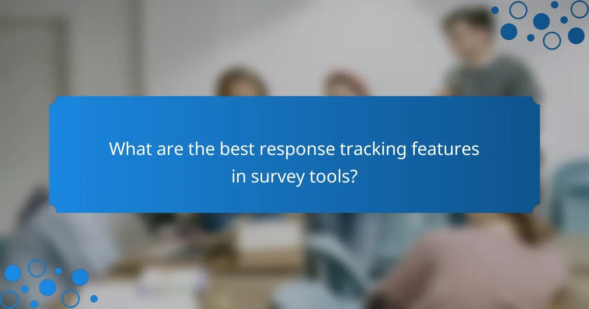 What are the best response tracking features in survey tools?