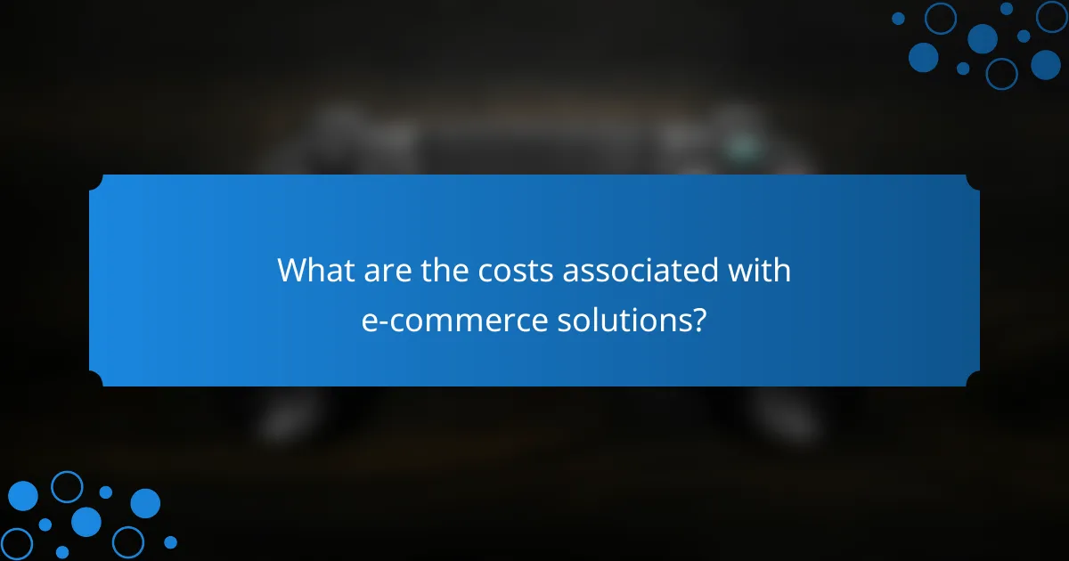 What are the costs associated with e-commerce solutions?