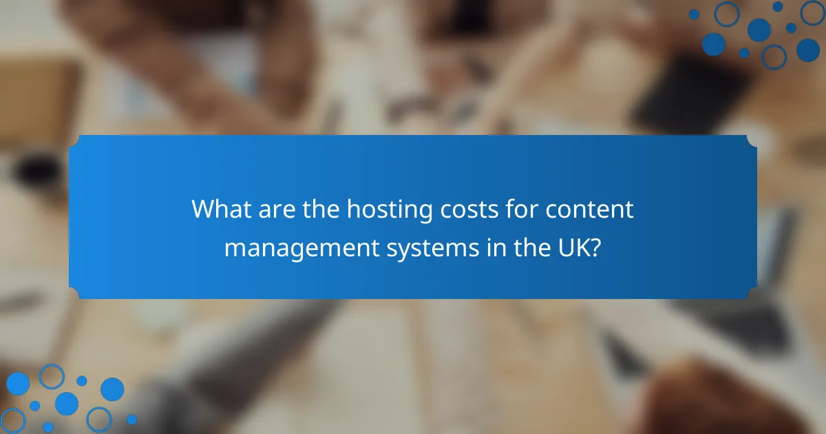 What are the hosting costs for content management systems in the UK?