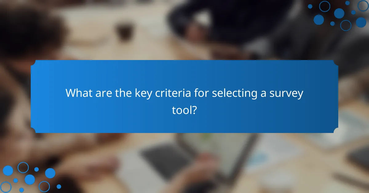 What are the key criteria for selecting a survey tool?