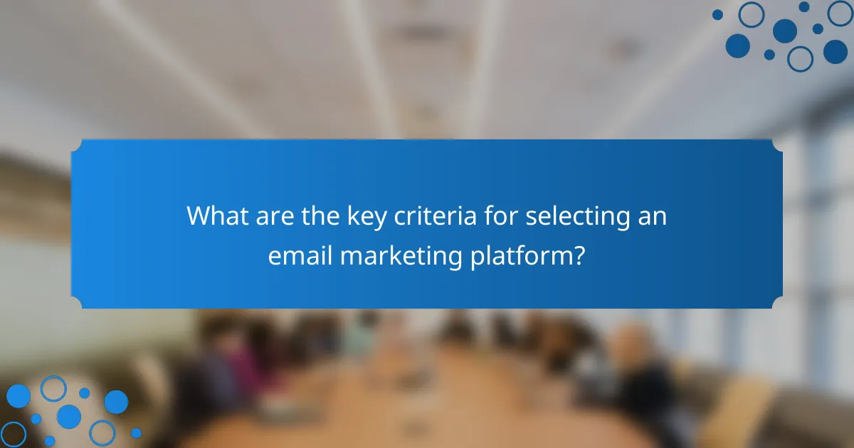 What are the key criteria for selecting an email marketing platform?