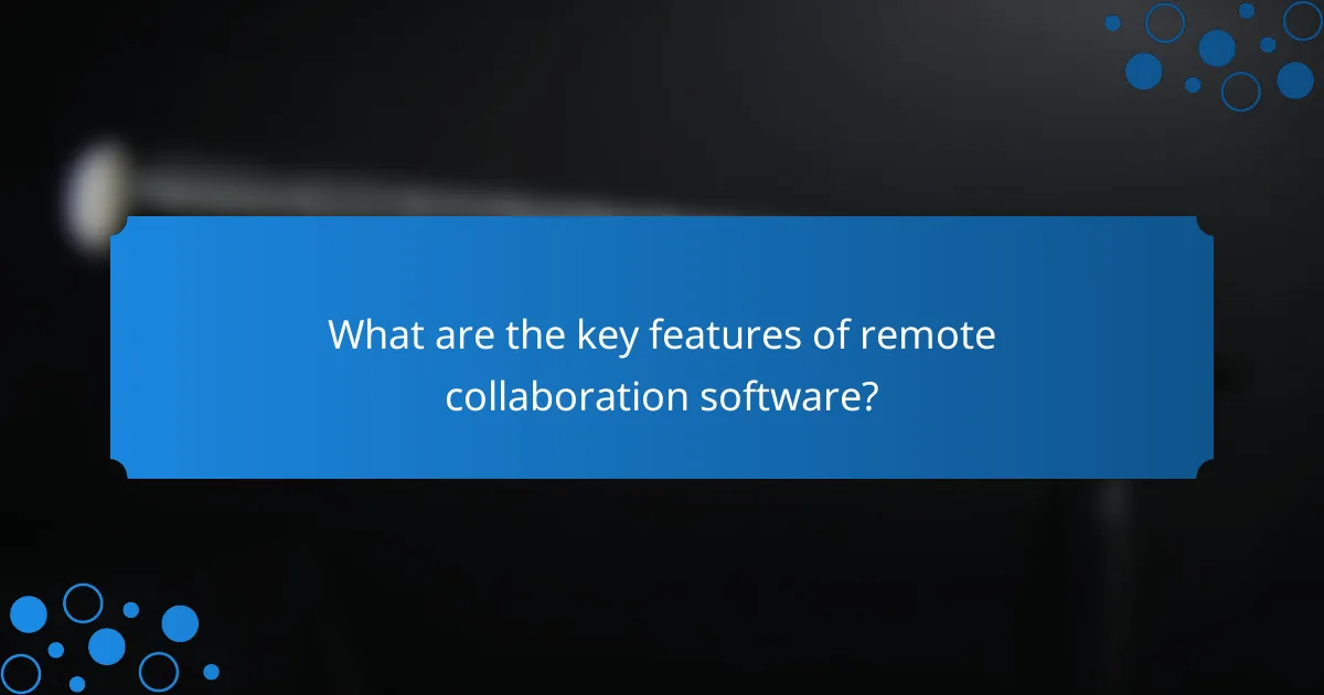 What are the key features of remote collaboration software?