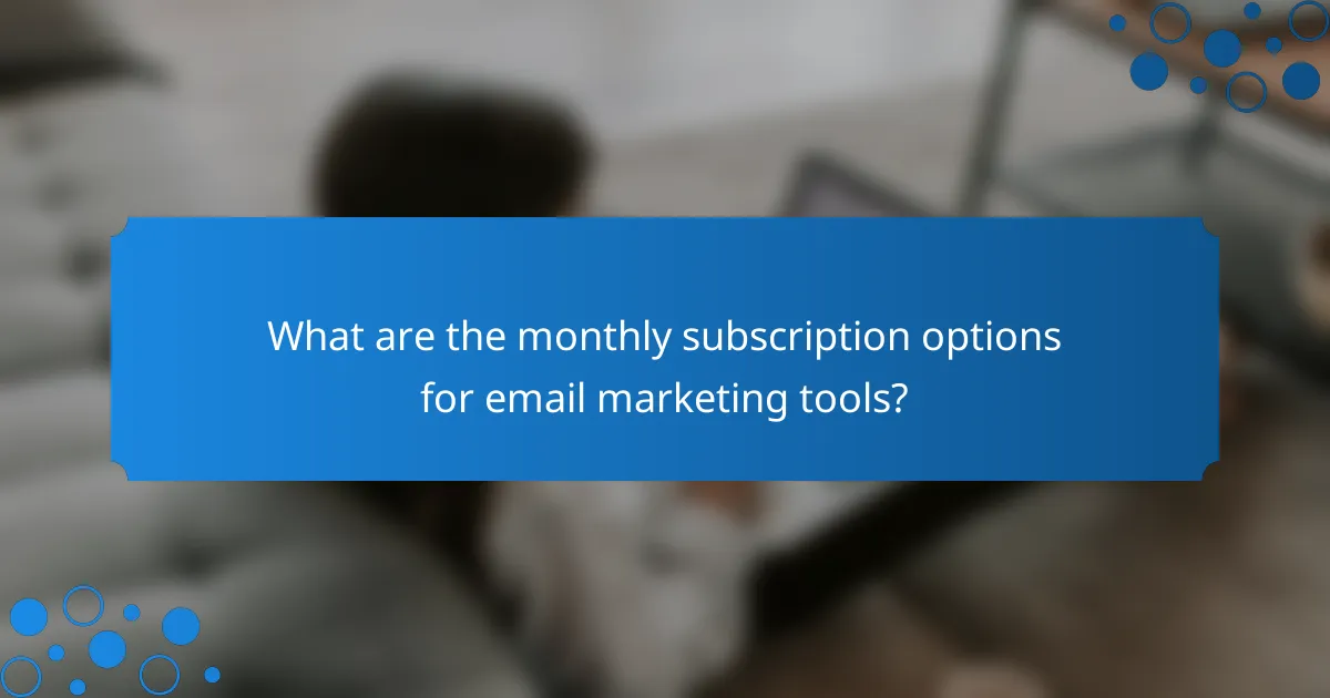 What are the monthly subscription options for email marketing tools?