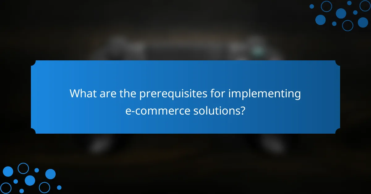What are the prerequisites for implementing e-commerce solutions?