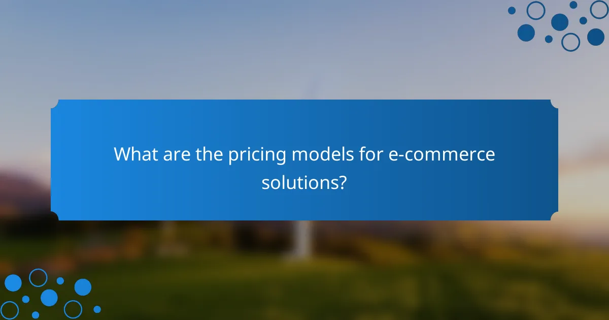 What are the pricing models for e-commerce solutions?