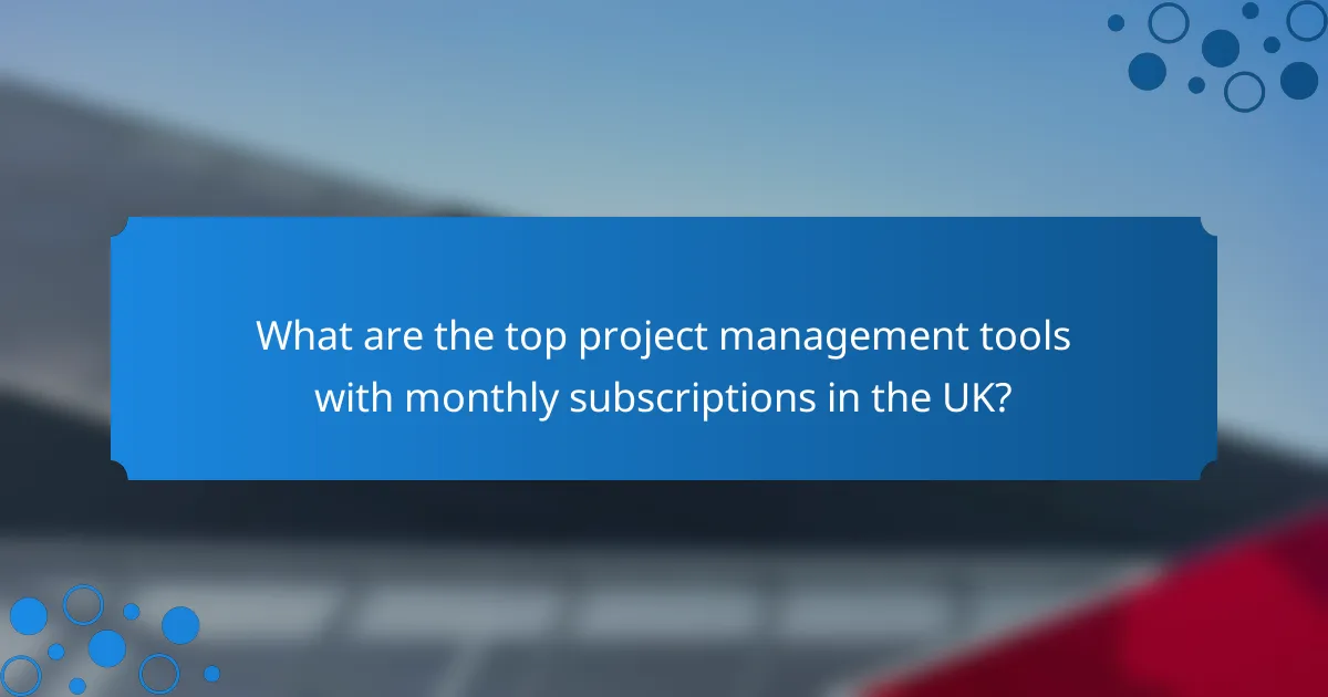 What are the top project management tools with monthly subscriptions in the UK?