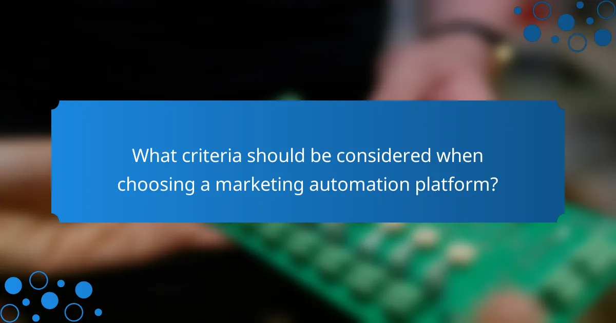 What criteria should be considered when choosing a marketing automation platform?