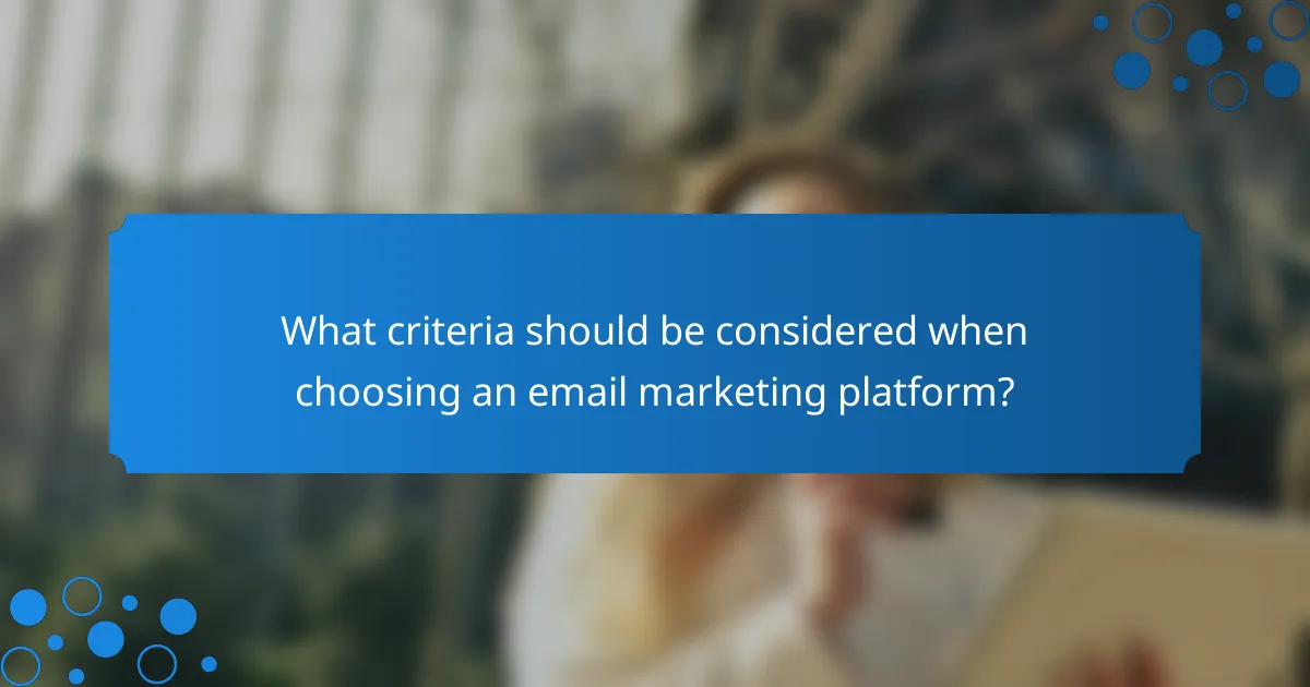 What criteria should be considered when choosing an email marketing platform?
