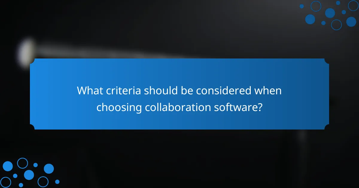 What criteria should be considered when choosing collaboration software?