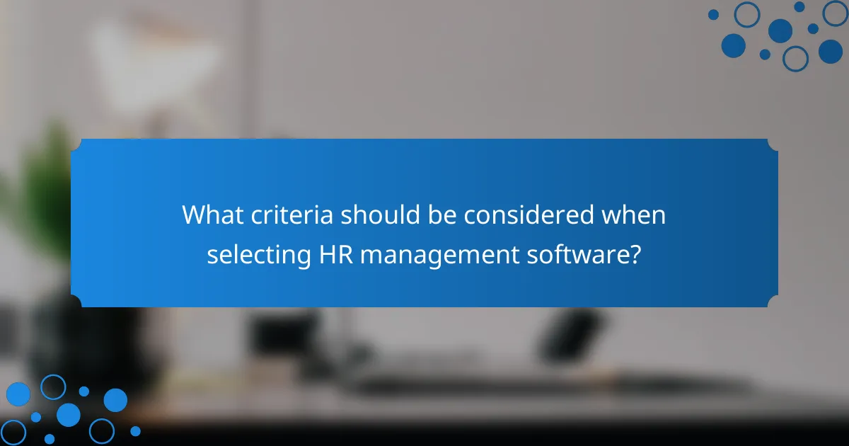What criteria should be considered when selecting HR management software?