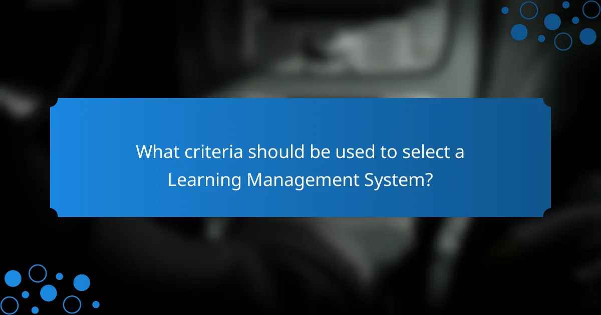 What criteria should be used to select a Learning Management System?