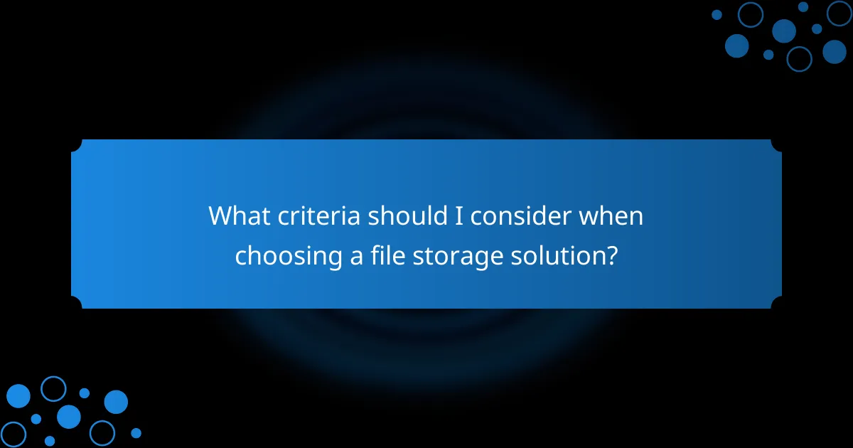What criteria should I consider when choosing a file storage solution?