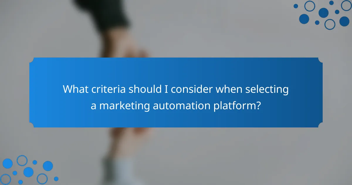 What criteria should I consider when selecting a marketing automation platform?