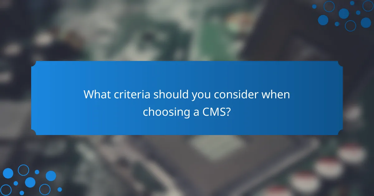 What criteria should you consider when choosing a CMS?