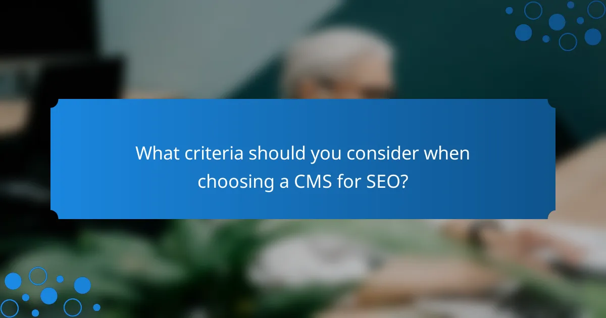 What criteria should you consider when choosing a CMS for SEO?