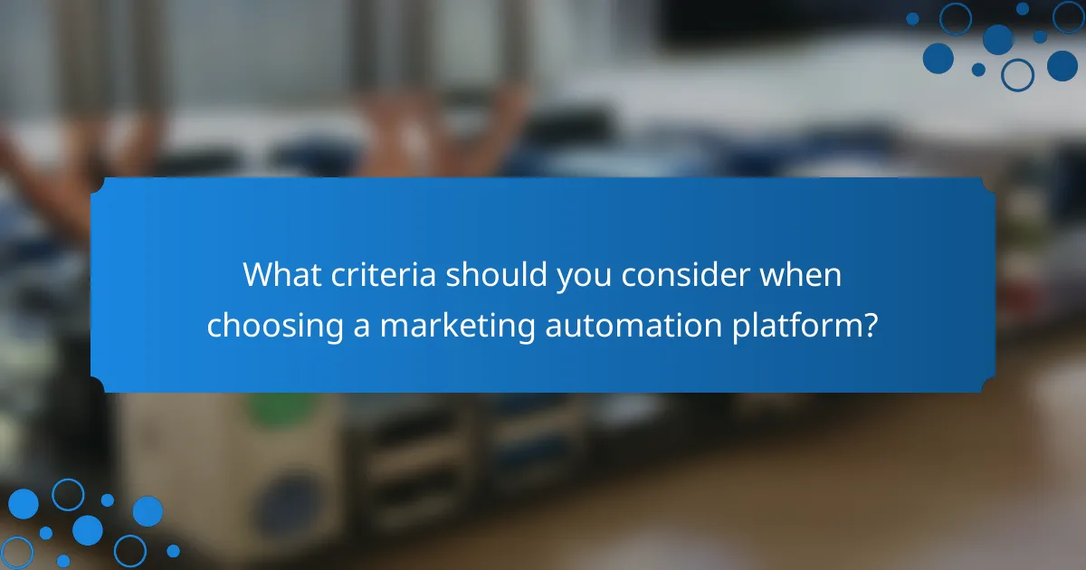 What criteria should you consider when choosing a marketing automation platform?