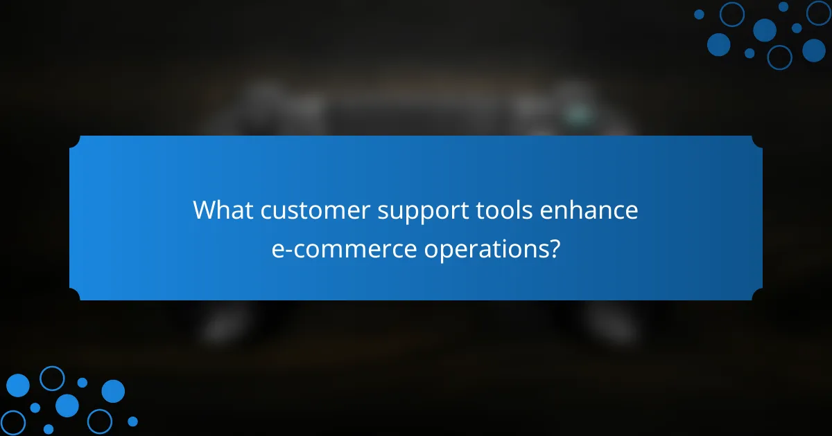 What customer support tools enhance e-commerce operations?