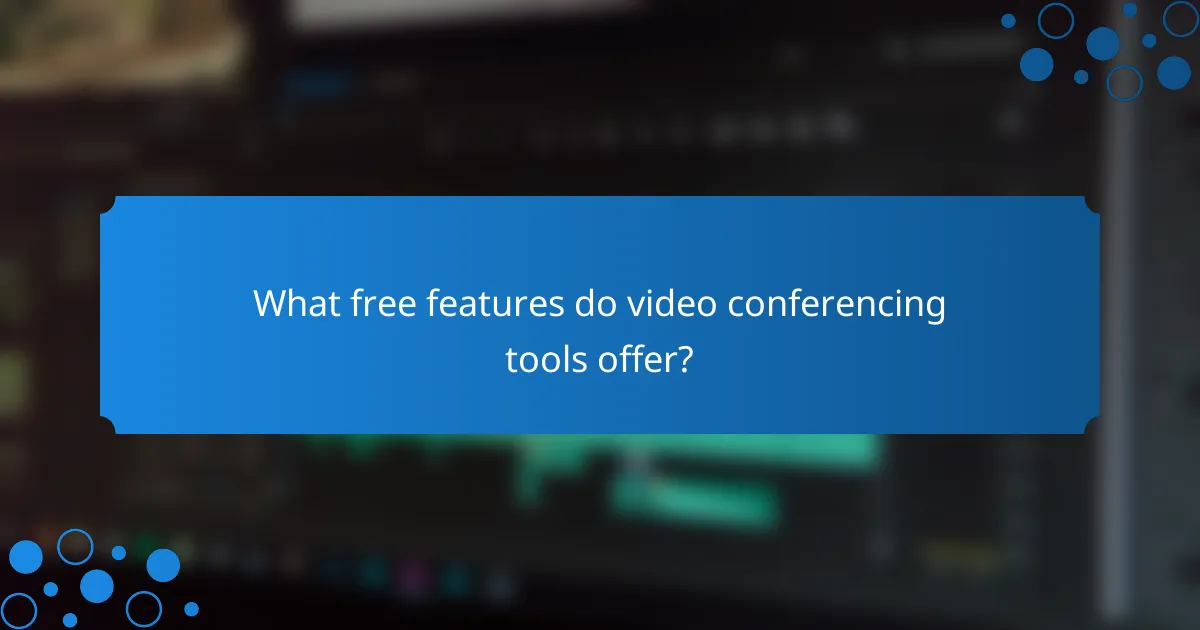 What free features do video conferencing tools offer?